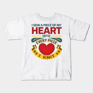 I sew a piece of my heart, into every piece I knit - Funny Knitting Quote - (Light Colors)s Kids T-Shirt